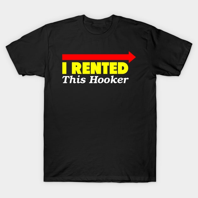 I Rented This Hooker T-Shirt by Flippin' Sweet Gear